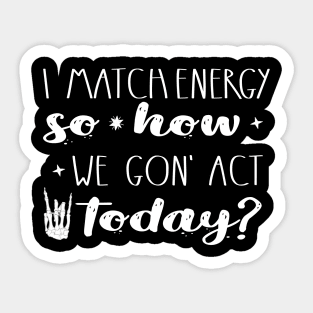 I  match energy Funny Sassy  quote Skeleton Retro Sarcastic design Sticker